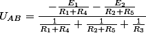U_{AB}=\dfrac{-\frac{E_{1}}{R_{1}+R_{4}}-\frac{E_{2}}{R_{2}+R_{5}}}{\frac{1}{R_{1}+R_{4}}+\frac{1}{R_{2}+R_{5}}+\frac{1}{R_{3}}}